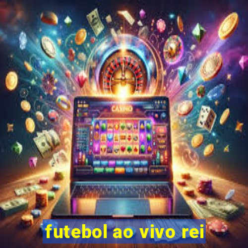 futebol ao vivo rei